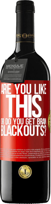 39,95 € Free Shipping | Red Wine RED Edition MBE Reserve are you like this or do you get brain blackouts? Red Label. Customizable label Reserve 12 Months Harvest 2016 Tempranillo