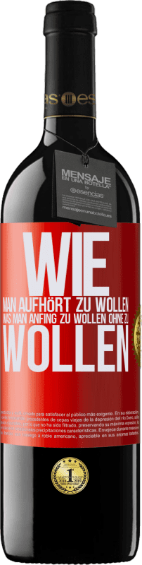 39,95 € Kostenloser Versand | Rotwein RED Ausgabe MBE Reserve Wie man aufhört zu wollen, was man anfing zu wollen, ohne zu wollen Rote Markierung. Anpassbares Etikett Reserve 12 Monate Ernte 2016 Tempranillo