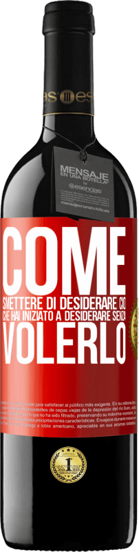 39,95 € Spedizione Gratuita | Vino rosso Edizione RED MBE Riserva Come smettere di desiderare ciò che hai iniziato a desiderare senza volerlo Etichetta Rossa. Etichetta personalizzabile Riserva 12 Mesi Raccogliere 2015 Tempranillo