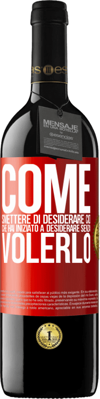 39,95 € Spedizione Gratuita | Vino rosso Edizione RED MBE Riserva Come smettere di desiderare ciò che hai iniziato a desiderare senza volerlo Etichetta Rossa. Etichetta personalizzabile Riserva 12 Mesi Raccogliere 2016 Tempranillo