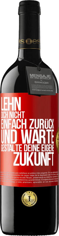 39,95 € | Rotwein RED Ausgabe MBE Reserve Lehn dich nicht einfach zurück und warte. Gestalte deine eigene Zukunft Rote Markierung. Anpassbares Etikett Reserve 12 Monate Ernte 2015 Tempranillo