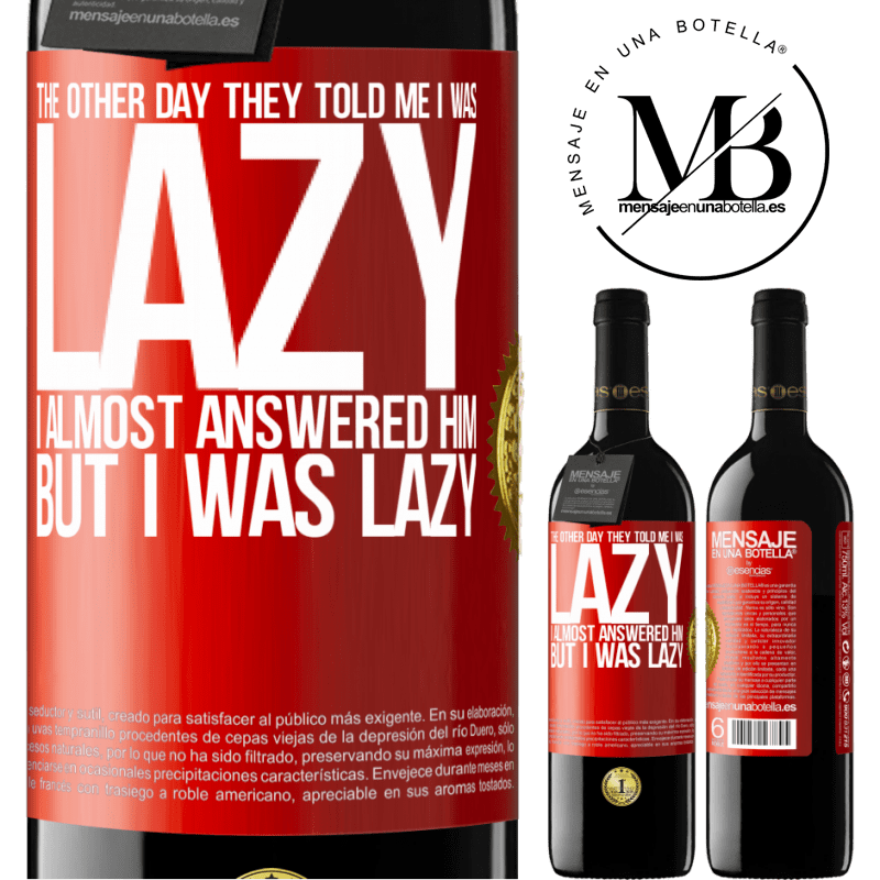 24,95 € Free Shipping | Red Wine RED Edition Crianza 6 Months The other day they told me I was lazy, I almost answered him, but I was lazy Red Label. Customizable label Aging in oak barrels 6 Months Harvest 2019 Tempranillo
