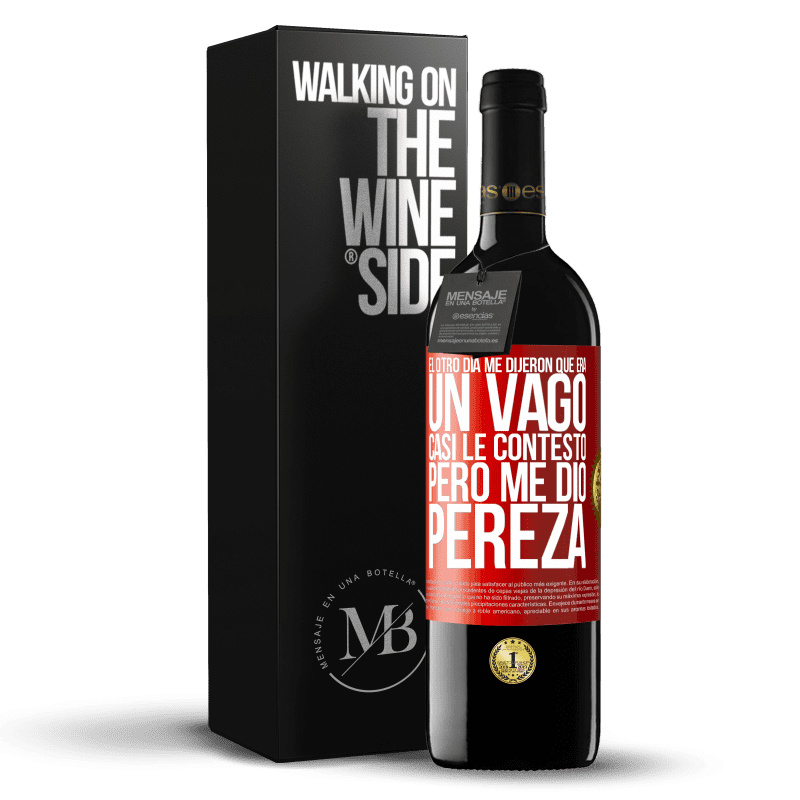 39,95 € Envío gratis | Vino Tinto Edición RED MBE Reserva El otro día me dijeron que era un vago, casi le contesto, pero me dio pereza Etiqueta Roja. Etiqueta personalizable Reserva 12 Meses Cosecha 2015 Tempranillo