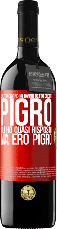 39,95 € | Vino rosso Edizione RED MBE Riserva L'altro giorno mi hanno detto che ero pigro, gli ho quasi risposto, ma ero pigro Etichetta Rossa. Etichetta personalizzabile Riserva 12 Mesi Raccogliere 2016 Tempranillo