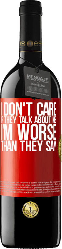 39,95 € Бесплатная доставка | Красное вино Издание RED MBE Бронировать Мне все равно, если они говорят обо мне, всего я хуже, чем они говорят Красная метка. Настраиваемая этикетка Бронировать 12 Месяцы Урожай 2014 Tempranillo
