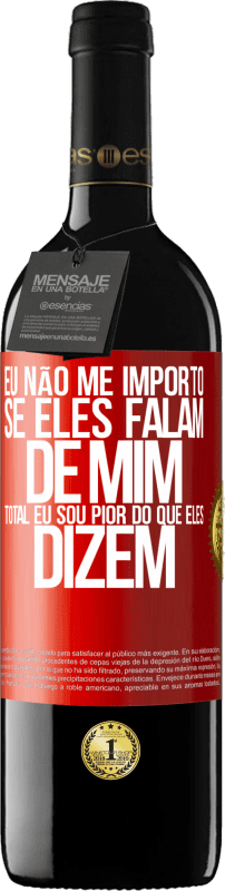 39,95 € | Vinho tinto Edição RED MBE Reserva Eu não me importo se eles falam de mim, total eu sou pior do que eles dizem Etiqueta Vermelha. Etiqueta personalizável Reserva 12 Meses Colheita 2015 Tempranillo