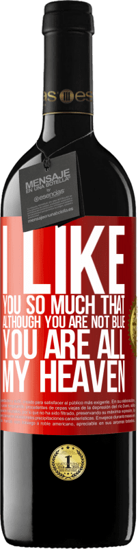 39,95 € | Red Wine RED Edition MBE Reserve I like you so much that, although you are not blue, you are all my heaven Red Label. Customizable label Reserve 12 Months Harvest 2014 Tempranillo