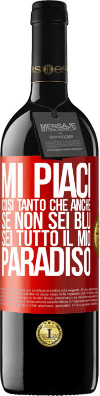 39,95 € | Vino rosso Edizione RED MBE Riserva Mi piaci così tanto che, anche se non sei blu, sei tutto il mio paradiso Etichetta Rossa. Etichetta personalizzabile Riserva 12 Mesi Raccogliere 2014 Tempranillo