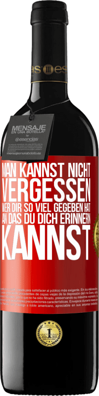 39,95 € Kostenloser Versand | Rotwein RED Ausgabe MBE Reserve Man kannst nicht vergessen, wer dir so viel gegeben hat, an das du dich erinnern kannst Rote Markierung. Anpassbares Etikett Reserve 12 Monate Ernte 2016 Tempranillo