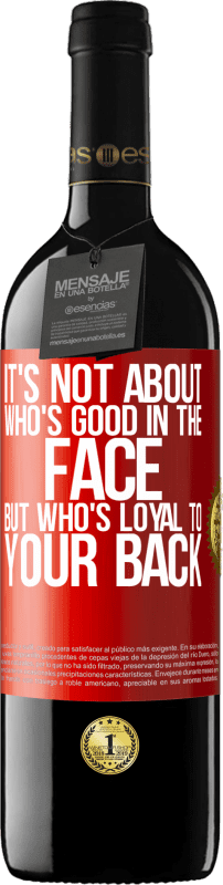 39,95 € | 红酒 RED版 MBE 预订 这不是关于谁的脸好，而是谁忠于你的背 红色标签. 可自定义的标签 预订 12 个月 收成 2014 Tempranillo