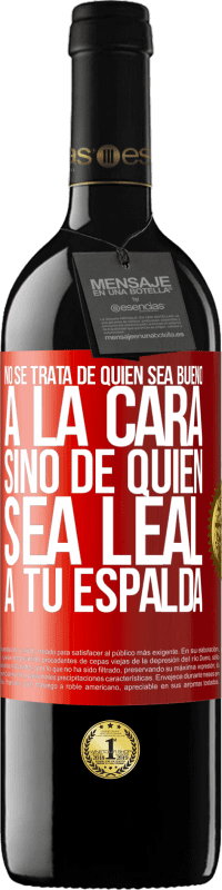 39,95 € | Vino Tinto Edición RED MBE Reserva No se trata de quién sea bueno a la cara, sino de quién sea leal a tu espalda Etiqueta Roja. Etiqueta personalizable Reserva 12 Meses Cosecha 2015 Tempranillo