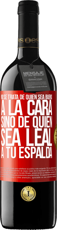 «No se trata de quién sea bueno a la cara, sino de quién sea leal a tu espalda» Edición RED MBE Reserva