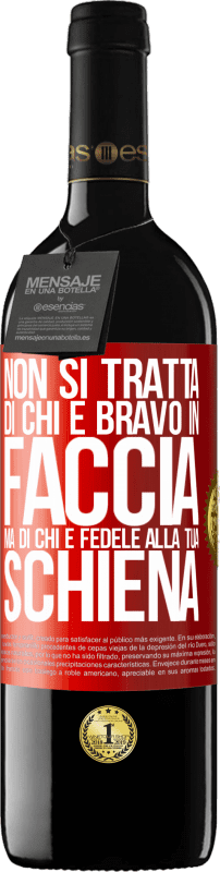 39,95 € Spedizione Gratuita | Vino rosso Edizione RED MBE Riserva Non si tratta di chi è bravo in faccia, ma di chi è fedele alla tua schiena Etichetta Rossa. Etichetta personalizzabile Riserva 12 Mesi Raccogliere 2016 Tempranillo