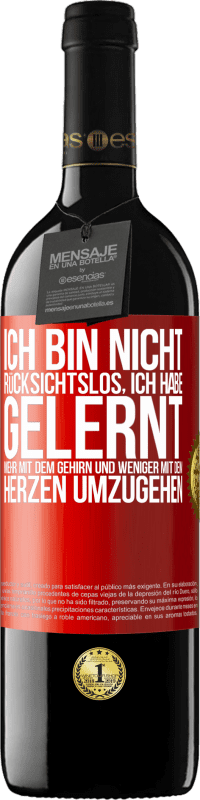 39,95 € | Rotwein RED Ausgabe MBE Reserve Ich bin nicht rücksichtslos, ich habe gelernt, mehr mit dem Gehirn und weniger mit dem Herzen umzugehen Rote Markierung. Anpassbares Etikett Reserve 12 Monate Ernte 2015 Tempranillo