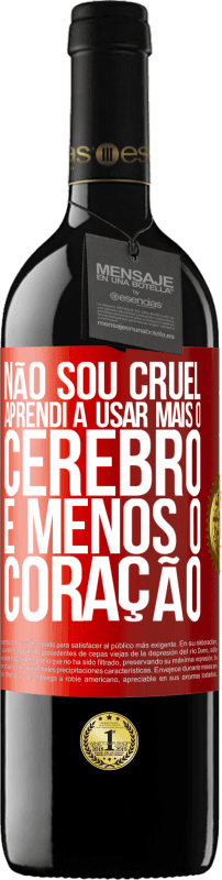 39,95 € | Vinho tinto Edição RED MBE Reserva Não sou cruel, aprendi a usar mais o cérebro e menos o coração Etiqueta Vermelha. Etiqueta personalizável Reserva 12 Meses Colheita 2015 Tempranillo