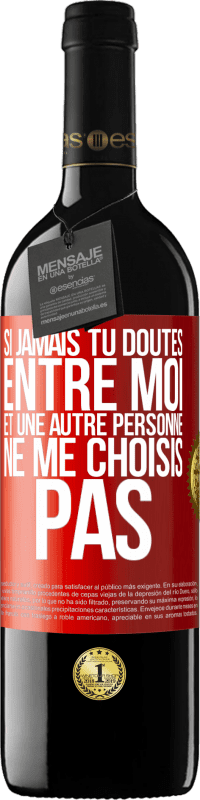 39,95 € Envoi gratuit | Vin rouge Édition RED MBE Réserve Si jamais tu doutes entre moi et une autre personne, ne me choisis pas Étiquette Rouge. Étiquette personnalisable Réserve 12 Mois Récolte 2016 Tempranillo