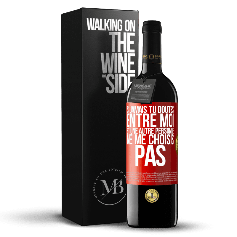 39,95 € Envoi gratuit | Vin rouge Édition RED MBE Réserve Si jamais tu doutes entre moi et une autre personne, ne me choisis pas Étiquette Rouge. Étiquette personnalisable Réserve 12 Mois Récolte 2015 Tempranillo