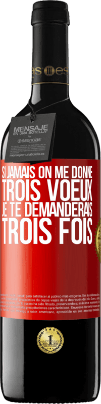 39,95 € | Vin rouge Édition RED MBE Réserve Si jamais on me donne trois voeux, je te demanderais trois fois Étiquette Rouge. Étiquette personnalisable Réserve 12 Mois Récolte 2016 Tempranillo