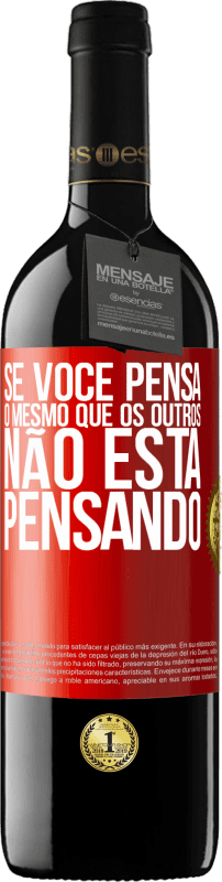 39,95 € | Vinho tinto Edição RED MBE Reserva Se você pensa o mesmo que os outros, não está pensando Etiqueta Vermelha. Etiqueta personalizável Reserva 12 Meses Colheita 2015 Tempranillo