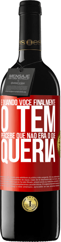 39,95 € | Vinho tinto Edição RED MBE Reserva E quando você finalmente o tem, percebe que não era o que queria Etiqueta Vermelha. Etiqueta personalizável Reserva 12 Meses Colheita 2015 Tempranillo