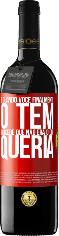 39,95 € Envio grátis | Vinho tinto Edição RED MBE Reserva E quando você finalmente o tem, percebe que não era o que queria Etiqueta Vermelha. Etiqueta personalizável Reserva 12 Meses Colheita 2016 Tempranillo