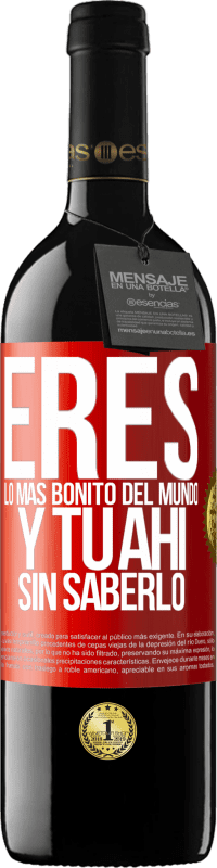 39,95 € Envío gratis | Vino Tinto Edición RED MBE Reserva Eres lo más bonito del mundo, y tu ahí, sin saberlo Etiqueta Roja. Etiqueta personalizable Reserva 12 Meses Cosecha 2016 Tempranillo