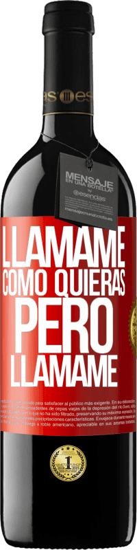 39,95 € | Vino Tinto Edición RED MBE Reserva Llámame como quieras, pero llámame Etiqueta Roja. Etiqueta personalizable Reserva 12 Meses Cosecha 2015 Tempranillo