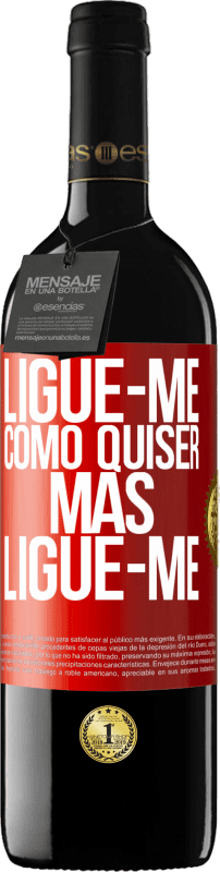 39,95 € Envio grátis | Vinho tinto Edição RED MBE Reserva Ligue-me como quiser, mas ligue-me Etiqueta Vermelha. Etiqueta personalizável Reserva 12 Meses Colheita 2015 Tempranillo