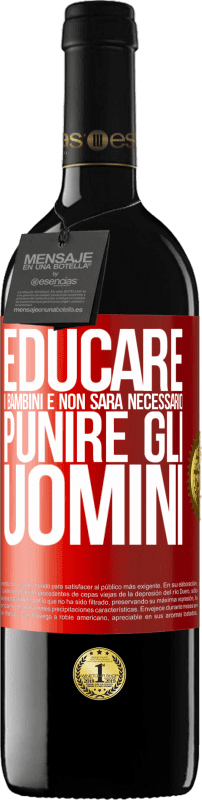 39,95 € | Vino rosso Edizione RED MBE Riserva Educare i bambini e non sarà necessario punire gli uomini Etichetta Rossa. Etichetta personalizzabile Riserva 12 Mesi Raccogliere 2015 Tempranillo