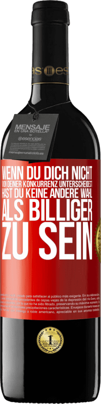 39,95 € | Rotwein RED Ausgabe MBE Reserve Wenn du dich nicht von deiner Konkurrenz unterscheidest, hast du keine andere Wahl, als billiger zu sein Rote Markierung. Anpassbares Etikett Reserve 12 Monate Ernte 2015 Tempranillo