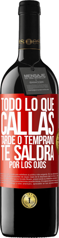 39,95 € Envío gratis | Vino Tinto Edición RED MBE Reserva Todo lo que callas tarde o temprano te saldrá por los ojos Etiqueta Roja. Etiqueta personalizable Reserva 12 Meses Cosecha 2016 Tempranillo