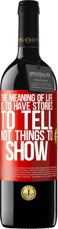 39,95 € | Red Wine RED Edition MBE Reserve The meaning of life is to have stories to tell, not things to show Red Label. Customizable label Reserve 12 Months Harvest 2015 Tempranillo