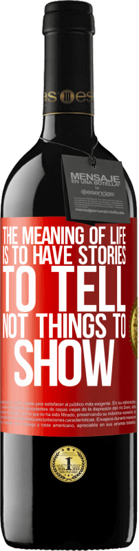 39,95 € | Red Wine RED Edition MBE Reserve The meaning of life is to have stories to tell, not things to show Red Label. Customizable label Reserve 12 Months Harvest 2016 Tempranillo