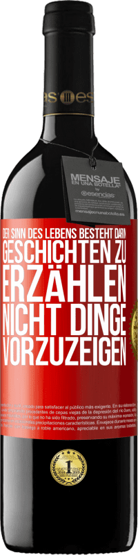 39,95 € | Rotwein RED Ausgabe MBE Reserve Der Sinn des Lebens besteht darin, Geschichten zu erzählen, nicht Dinge vorzuzeigen Rote Markierung. Anpassbares Etikett Reserve 12 Monate Ernte 2015 Tempranillo