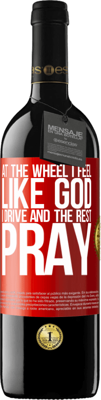 39,95 € Free Shipping | Red Wine RED Edition MBE Reserve At the wheel I feel like God. I drive and the rest pray Red Label. Customizable label Reserve 12 Months Harvest 2016 Tempranillo