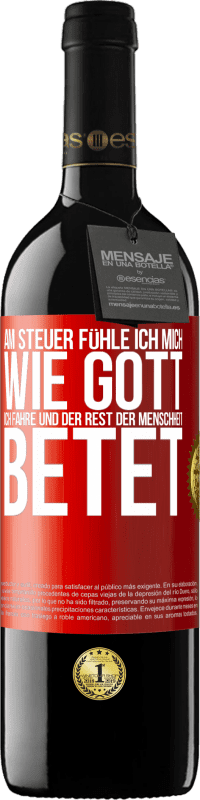 39,95 € | Rotwein RED Ausgabe MBE Reserve Am Steuer fühle ich mich wie Gott. Ich fahre und der Rest der Menschheit betet Rote Markierung. Anpassbares Etikett Reserve 12 Monate Ernte 2015 Tempranillo