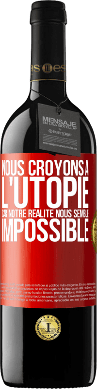 39,95 € | Vin rouge Édition RED MBE Réserve Nous croyons à l'utopie car notre réalité nous semble impossible Étiquette Rouge. Étiquette personnalisable Réserve 12 Mois Récolte 2015 Tempranillo