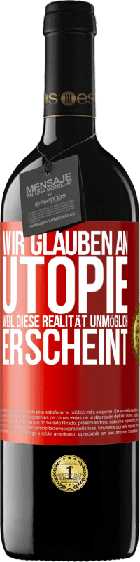 39,95 € Kostenloser Versand | Rotwein RED Ausgabe MBE Reserve Wir glauben an Utopie, weil diese Realität unmöglich erscheint Rote Markierung. Anpassbares Etikett Reserve 12 Monate Ernte 2016 Tempranillo