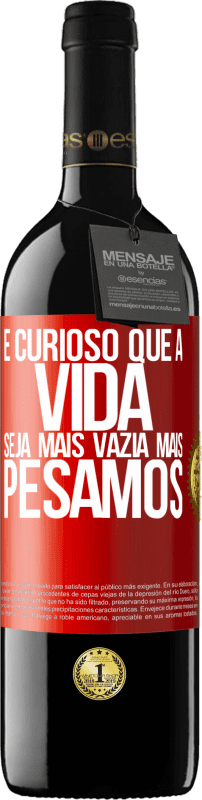 39,95 € | Vinho tinto Edição RED MBE Reserva É curioso que a vida seja mais vazia, mais pesamos Etiqueta Vermelha. Etiqueta personalizável Reserva 12 Meses Colheita 2016 Tempranillo