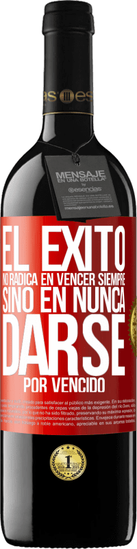 39,95 € | Vino Tinto Edición RED MBE Reserva El éxito no radica en vencer siempre, sino en nunca darse por vencido Etiqueta Roja. Etiqueta personalizable Reserva 12 Meses Cosecha 2015 Tempranillo