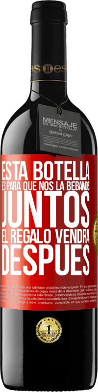 39,95 € Envío gratis | Vino Tinto Edición RED MBE Reserva Esta botella es para que nos la bebamos juntos. El regalo vendrá después Etiqueta Roja. Etiqueta personalizable Reserva 12 Meses Cosecha 2016 Tempranillo