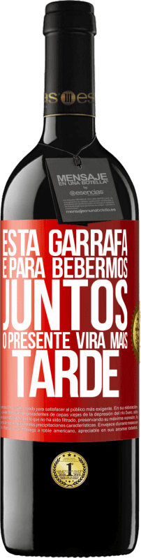 39,95 € | Vinho tinto Edição RED MBE Reserva Esta garrafa é para bebermos juntos. O presente virá mais tarde Etiqueta Vermelha. Etiqueta personalizável Reserva 12 Meses Colheita 2015 Tempranillo