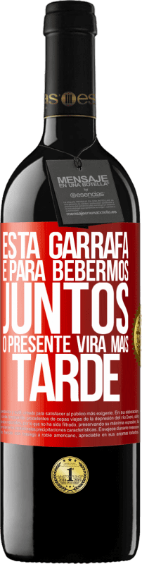 39,95 € Envio grátis | Vinho tinto Edição RED MBE Reserva Esta garrafa é para bebermos juntos. O presente virá mais tarde Etiqueta Vermelha. Etiqueta personalizável Reserva 12 Meses Colheita 2016 Tempranillo