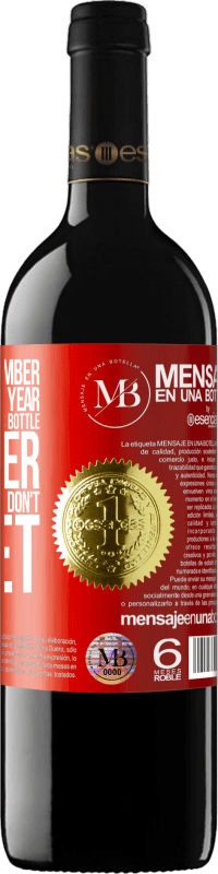 «You never remember this date, so this year we are going to drink this bottle together. You'll see how you don't forget» RED Edition MBE Reserve