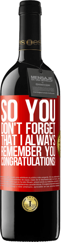39,95 € | Red Wine RED Edition MBE Reserve So you don't forget that I always remember you. Congratulations! Red Label. Customizable label Reserve 12 Months Harvest 2014 Tempranillo