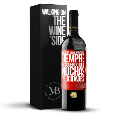 «Para que no olvides que siempre me acuerdo de ti. Muchas Felicidades!» Edición RED MBE Reserva