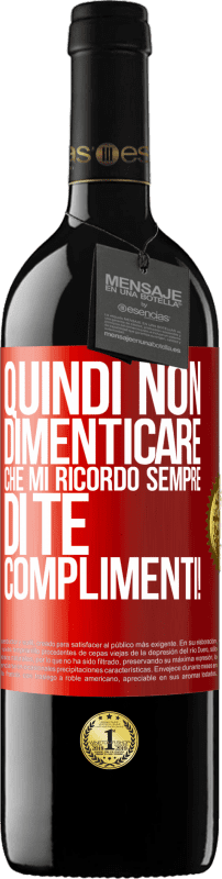 39,95 € Spedizione Gratuita | Vino rosso Edizione RED MBE Riserva Quindi non dimenticare che mi ricordo sempre di te. Complimenti! Etichetta Rossa. Etichetta personalizzabile Riserva 12 Mesi Raccogliere 2016 Tempranillo