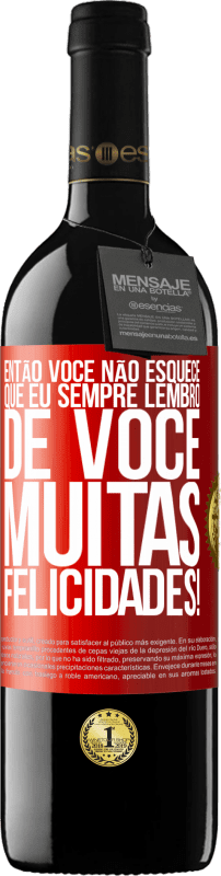 «Então você não esquece que eu sempre lembro de você. Muitas felicidades!» Edição RED MBE Reserva