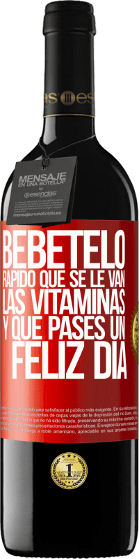 39,95 € Envío gratis | Vino Tinto Edición RED MBE Reserva Bébetelo rápido que se le van las vitaminas! y que pases un feliz día Etiqueta Roja. Etiqueta personalizable Reserva 12 Meses Cosecha 2016 Tempranillo