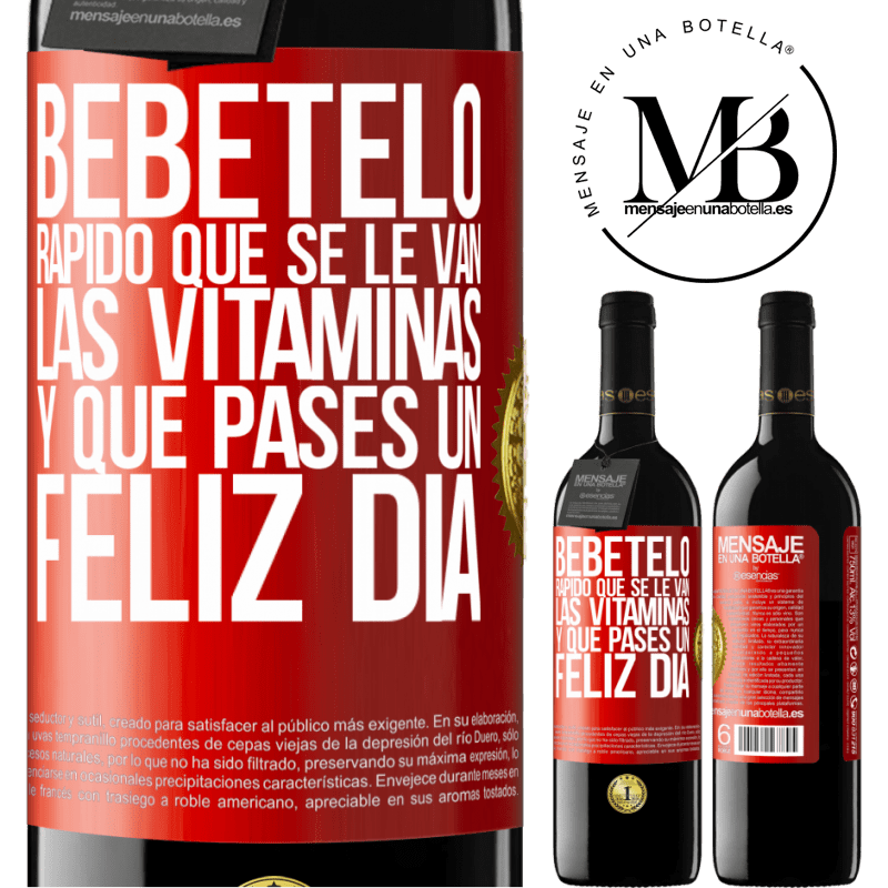 39,95 € Envío gratis | Vino Tinto Edición RED MBE Reserva Bébetelo rápido que se le van las vitaminas! y que pases un feliz día Etiqueta Roja. Etiqueta personalizable Reserva 12 Meses Cosecha 2014 Tempranillo